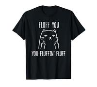 Fluff You You Fluffin' Fluff - Middle Finger Bird Angry cat T-Shirt