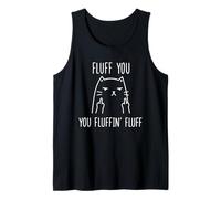 Fluff You You Fluffin' Fluff - Middle Finger Bird Angry cat Tank Top