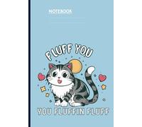 Fluff You You Fluffin Fluff With Funny Cute Cat With Hearts And Stars On Light Blue Cover: Notebook