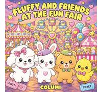 Fluffy and Friends at the Fun Fair: A Cute and Cosy Kawaii Colouring Book with Adorable Animals, Fairground Rides, Carnival Games, Sweet Treats and Fun-Filled Adventures