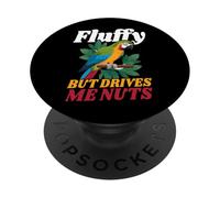 Fluffy But Drives Me Nuts - Cute Parrot Parent PopSockets Adhesive PopGrip