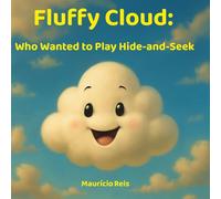 Fluffy Cloud: Who Wanted to Play Hide-and-S fun story about imagination and friendship, with printable coloring activities for screen-free play (The Adventures of Fluffy Cloud)