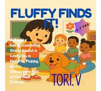 Fluffy Finds It!: A Gentle Early-Learning Story About a Lost Toy, a Helpful Puppy, and a Classroom Full of Curious Friends