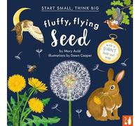 Fluffy, Flying Seed: (Start Small, Think Big): A fact-filled picture book about the life cycle of plants with a large fold-out world map (ages 4 to 8)