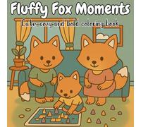Fluffy Fox Moments.: Coloring Book for Adults and Teens Featuring Cozy Moments in a Little Fox’s Routine - Coloring Book for Relaxation and Stress Relief
