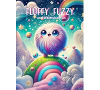 Fluffy Fuzzy and Whimsical Fun: Coloring Book for Adults & Teens Featuring adorable, whimsical creatures with soft, fluffy fur and magical, dreamy landscapes