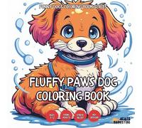 Fluffy Paws Dog Coloring Book - for Kids, Teens, Adults and Seniors with Easy and Simple Designs for Relaxation and Stress (Funny Dogs Coloring Book Series)