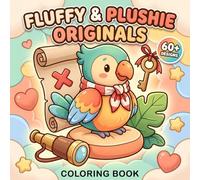 Fluffy & Plushie Originals Coloring Book: Bold And Easy Pages Filled With Cozy Critters, Gentle Fun, And Relaxing Creative Moments