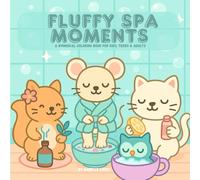 Fluffy Spa Moments - A Whimsical Coloring Book for Kids, Teens & Adults: Cute Self-Care Animal Coloring Book | Relaxing Spa Scenes, Cozy Vibes & Mindful Coloring for Stress Relief