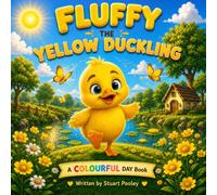 Fluffy the Yellow Duckling: Fluffy the Yellow Duckling: A fun story to explore positivity, joy and energy through the power of color Age 3-5