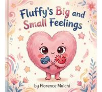 Fluffy's Big and Small Feelings: A Children's Book About Understanding Complex Emotions, Big Feelings, and Quiet Whispers: 3 (Big Feelings Books)