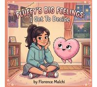 Fluffy's Big Feelings: I Get To Decide: A Children's Book About Peer Pressure, Confidence, and Choosing Who You Want to Be: 6 (Big Feelings Books)