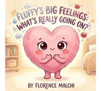 Fluffy's Big Feelings: What's Really Going On?: A Children's Book About Understanding Hidden Emotions, Big Behaviors, and Learning to Express Yourself (Big Feelings Books)