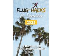 Flug-Hacks für Dezember 2025: Ein Reiseführer zum Überlisten von Urlaubsflügen (German Edition)
