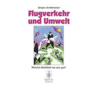 Flugverkehr und Umwelt: Wieviel Mobilit?t tut uns gut? by J?rgen Armbruster (Ger