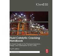 Fluid Catalytic Cracking Handbook: An Expert Guide to the Practical Operation, Design, and Optimization of FCC Units