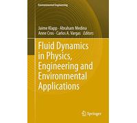Fluid Dynamics in Physics, Engineering and Environmental Applications (Environmental Science and Engineering)