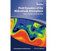 Fluid Dynamics of the Mid-Latitude Atmosphere (Advancing Weather and Climate Science)
