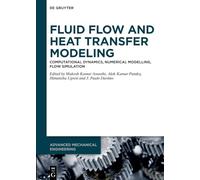 Fluid Flow and Heat Transfer Modeling: Computational Dynamics, Numerical Modelling, Flow Simulation (Advanced Mechanical Engineering)