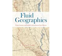 Fluid Geographies: Water, Science, and Settler Colonialism in New Mexico