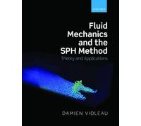 Fluid Mechanics and the Sph Method: Theory and Applications