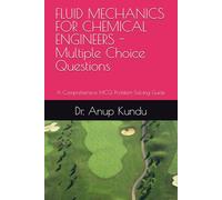 FLUID MECHANICS FOR CHEMICAL ENGINEERS -Multiple Choice Questions: A Comprehensive MCQ Problem-Solving Guide