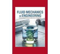Fluid Mechanics in Engineering: Essential Concepts for Mechanical and Civil Engineers