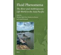 Fluid Phenomena: The River and Anthropocene Life-world in the Asia-pacific (African and Asian Anthropocene: Studies in the Environmental Humanities, 02)