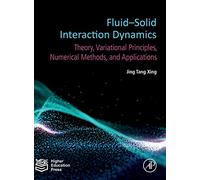 Fluid-Solid Interaction Dynamics: Theory, Variational Principles, Numerical Methods, and Applications