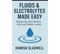Fluids & Electrolytes Made Easy: Balancing Your Body's Acid and Water Levels
