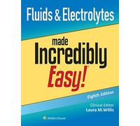 Fluids & Electrolytes Made Incredibly Easy! (Incredibly Easy! Series(r))
