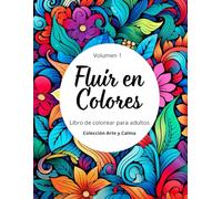 Fluir en Colores: Volumen 1 (Arte y Calma)