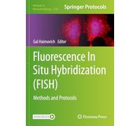Fluorescence In Situ Hybridization (FISH): Methods and Protocols: 2784 (Methods in Molecular Biology, 2784)