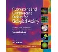 Fluorescent and Luminescent Probes for Biological Activity: A Practical Guide to Technology for Quantitative Real-Time Analysis (Biological Techniques Series)