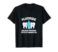 Fluoride Because Hugging Teeth is Unhealthy Graphic T-Shirt