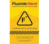 Fluoride Harm: Suppressed Science and Silenced Voices