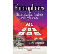 Fluorophores: Characterization, Synthesis & Applications (Chemical Engineering Methods and Technology)