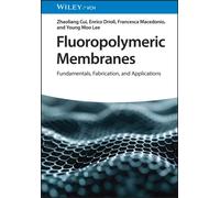 Fluoropolymeric Membranes : Fundamentals, Fabrication, and Applications