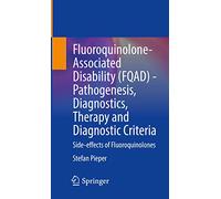Fluoroquinolone-Associated Disability (FQAD) - Pathogenesis, ... - 9783030741723