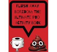 Flush Away Boredom: The Ultimate Poo Activity Book: Solve Puzzles While You Sit and Think. Your Throne Deserves a Little Mental Exercise w/ Sudoku, ... get Puzzling. For Adults 100 Pages (8.5 x11)