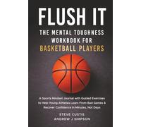Flush It: The Mental Toughness Workbook for Basketball Players: A Sports Mindset Journal With Guided Exercises to Help Young Athletes Grow Confidence, Learn from Losses, & Build Resilience
