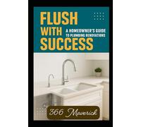 Flush with Success: A Homeowner's Guide to Plumbing Renovations (Home Owners Bible)