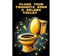 Flush your thoughts down a golden toilet: Notebook, Journal, Collection of ideas