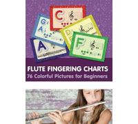 Flute Fingering Charts. 76 Colorful Pictures for Beginners (Fingering Charts for Woodwind Instruments)