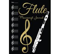 Flute Manuscript Journal: Blank Manuscript Staff Music with Treble Clef Paper Sheet Songwriting with a Wide Paper Composition Notebook