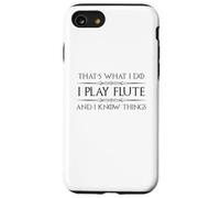 Flute Player Gifts - I Play Flute and I Know Things Funny Case for iPhone SE (2020) / 7 / 8
