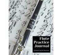 Flute Practice Journal: 12 Month Log for Musicians (Music Practice Journals)