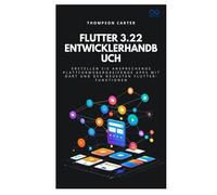 Flutter 3.22 Entwicklerhandbuch: Erstellen Sie ansprechende plattformübergreifende Apps mit Dart und den neuesten Flutter-Funktionen