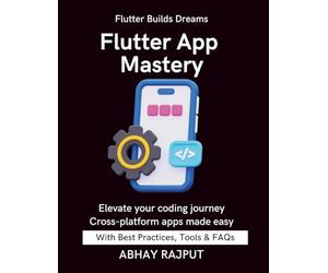 Flutter App Mastery: Apps That Work On All Screens | Flutter UI Done Right | Dart Programming Fast | Build & Ship Fast | Flutter From Scratch | Flutter for modern developers | Master Flutter With Ease