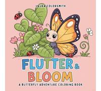Flutter & Bloom - A Butterfly Adventure Coloring Book: Simple and Cute Coloring Pages Featuring Beautiful Butterflies and Flowers for Kids (Coloring Books: Flower, Garden)